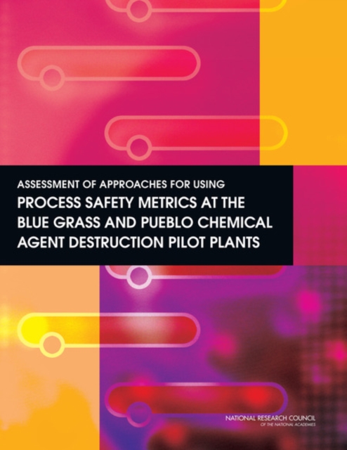 Assessment of Approaches for Using Process Safety Metrics at the Blue Grass and Pueblo Chemical Agent Destruction Pilot Plants, EPUB eBook