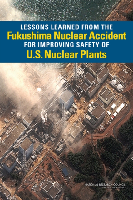Lessons Learned from the Fukushima Nuclear Accident for Improving Safety of U.S. Nuclear Plants, Paperback / softback Book