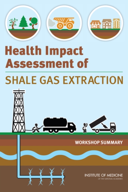 Health Impact Assessment of Shale Gas Extraction : Workshop Summary, EPUB eBook