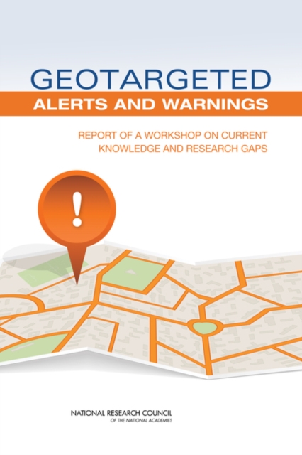 Geotargeted Alerts and Warnings : Report of a Workshop on Current Knowledge and Research Gaps, PDF eBook