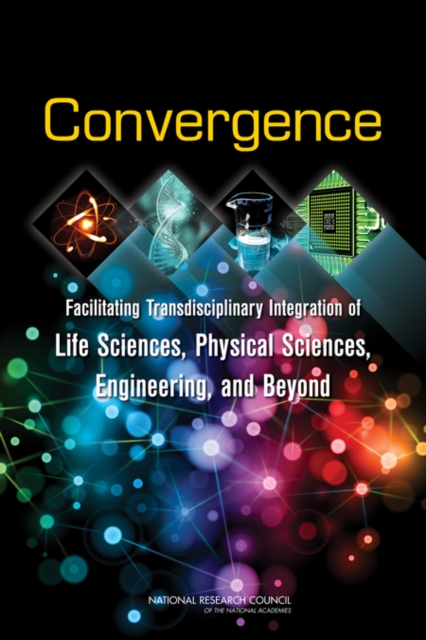 Convergence : Facilitating Transdisciplinary Integration of Life Sciences, Physical Sciences, Engineering, and Beyond, PDF eBook