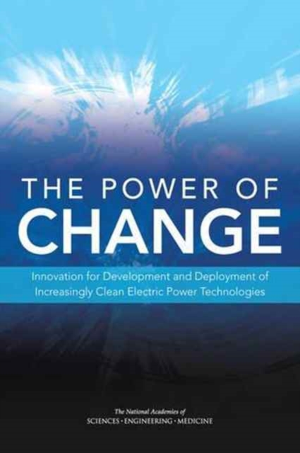 The Power of Change : Innovation for Development and Deployment of Increasingly Clean Electric Power Technologies, Paperback / softback Book