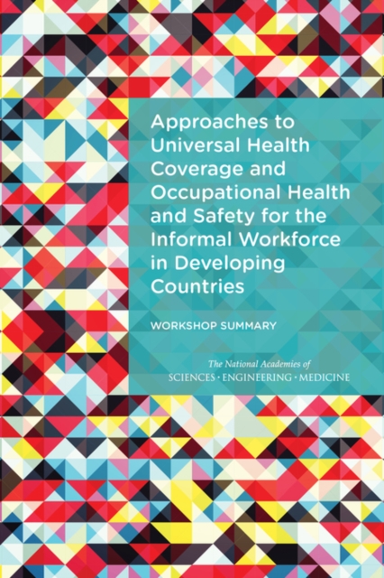 Approaches to Universal Health Coverage and Occupational Health and Safety for the Informal Workforce in Developing Countries : Workshop Summary, PDF eBook