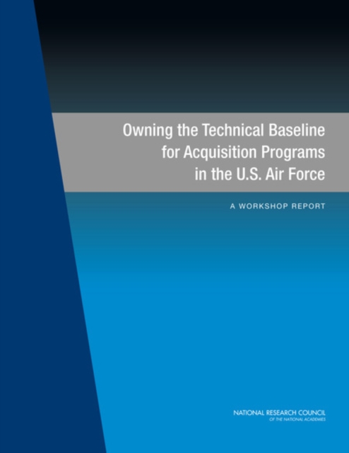 Owning the Technical Baseline for Acquisition Programs in the U.S. Air Force : A Workshop Report, PDF eBook
