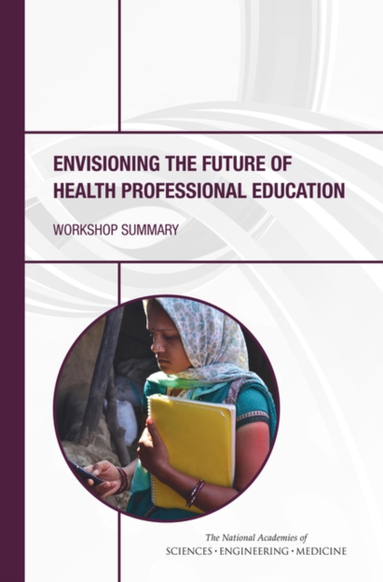 Envisioning the Future of Health Professional Education : Workshop Summary, PDF eBook