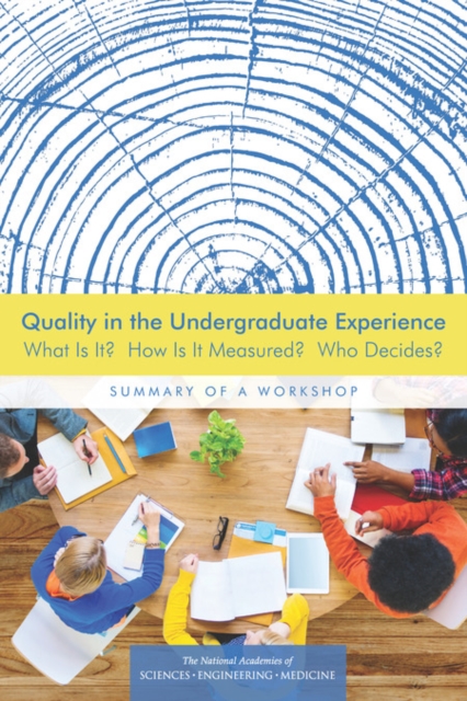 Quality in the Undergraduate Experience : What Is It? How Is It Measured? Who Decides? Summary of a Workshop, PDF eBook