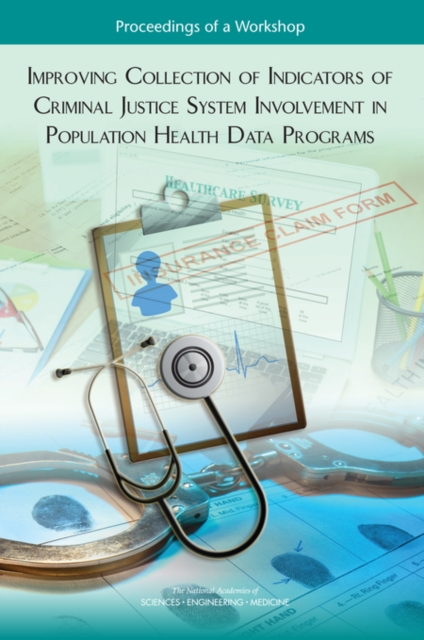 Improving Collection of Indicators of Criminal Justice System Involvement in Population Health Data Programs : Proceedings of a Workshop, EPUB eBook