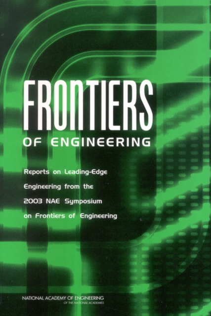 Frontiers of Engineering : Reports on Leading-Edge Engineering from the 2003 NAE Symposium on Frontiers of Engineering, PDF eBook