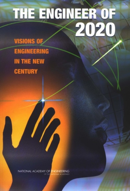 The Engineer of 2020 : Visions of Engineering in the New Century, PDF eBook