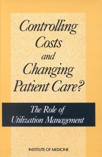 Controlling Costs and Changing Patient Care? : The Role of Utilization Management, PDF eBook