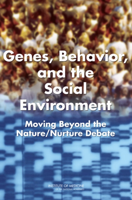 Genes, Behavior, and the Social Environment : Moving Beyond the Nature/Nurture Debate, PDF eBook