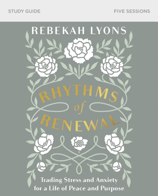 Rhythms of Renewal Bible Study Guide : Trading Stress and Anxiety for a Life of Peace and Purpose, Paperback / softback Book