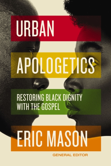 Urban Apologetics : Restoring Black Dignity with the Gospel, Hardback Book