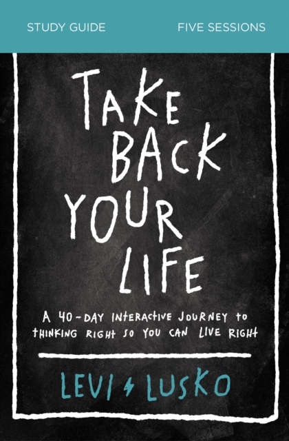 Take Back Your Life Study Guide : A 40-Day Interactive Journey to Thinking Right So You Can Live Right, Paperback / softback Book