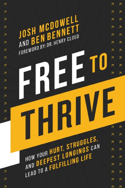Free to Thrive : How Your Hurt, Struggles, and Deepest Longings Can Lead to a Fulfilling Life, Hardback Book