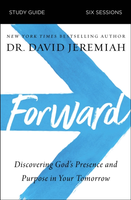 Forward Bible Study Guide : Discovering God's Presence and Purpose in Your Tomorrow, Paperback / softback Book