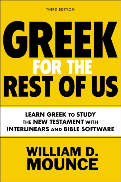 Greek for the Rest of Us, Third Edition : Learn Greek to Study the New Testament with Interlinears and Bible Software, Paperback / softback Book