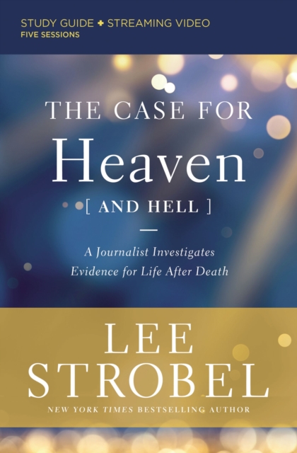 The Case for Heaven (and Hell) Bible Study Guide plus Streaming Video : A Journalist Investigates Evidence for Life After Death, EPUB eBook