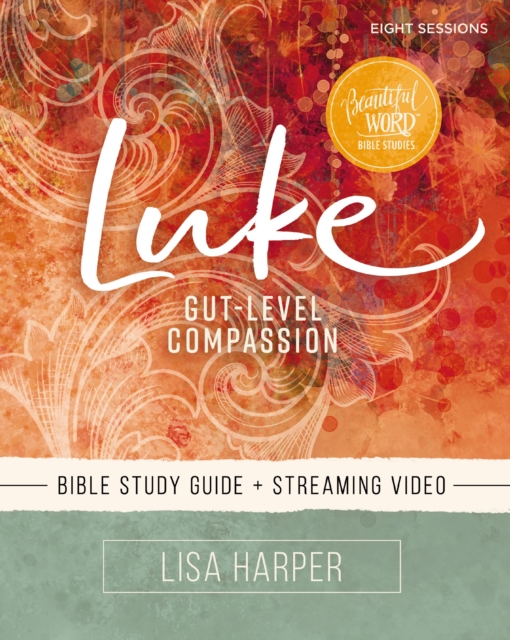 Luke Bible Study Guide plus Streaming Video : Gut-Level Compassion, Paperback / softback Book