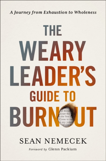 The Weary Leader’s Guide to Burnout : A Journey from Exhaustion to Wholeness, Paperback / softback Book