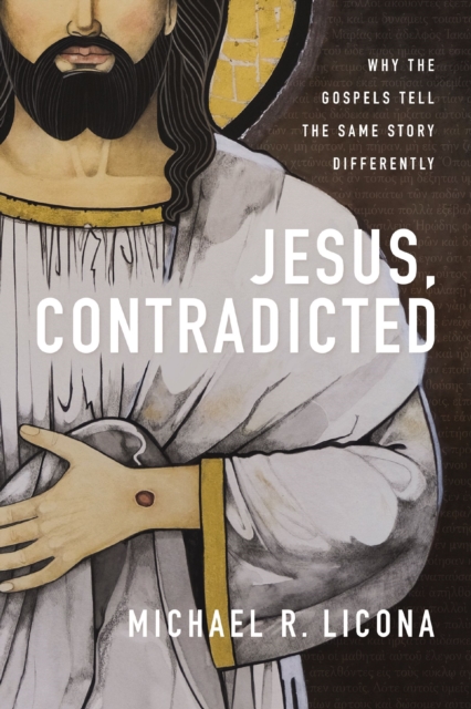 Jesus, Contradicted : Why the Gospels Tell the Same Story Differently, Hardback Book