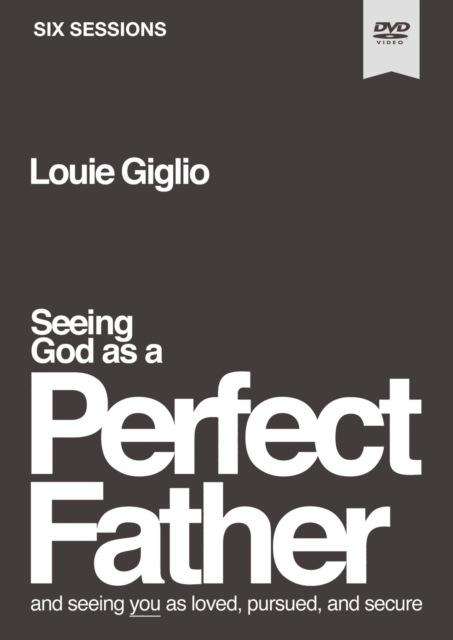 Seeing God as a Perfect Father Video Study : and Seeing You as Loved, Pursued, and Secure, DVD video Book