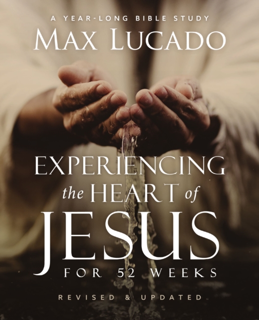 Experiencing the Heart of Jesus for 52 Weeks Revised and Updated : A Year-Long Bible Study, Paperback / softback Book