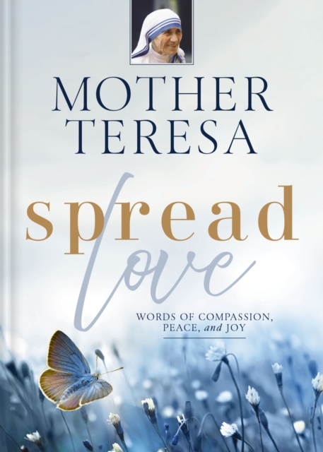 Spread Love : Words of Compassion, Peace, and Joy, Hardback Book