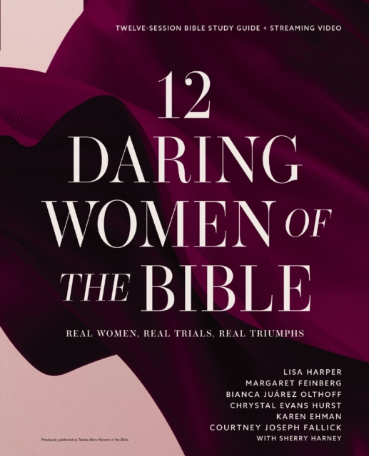 12 Daring Women of the Bible Study Guide plus Streaming Video : Real Women, Real Trials, Real Triumphs, Paperback / softback Book