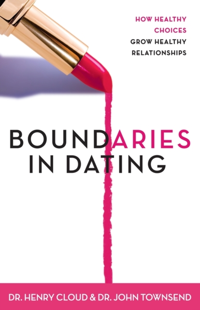 Boundaries in Dating : How Healthy Choices Grow Healthy Relationships, Paperback / softback Book