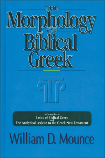 The Morphology of Biblical Greek : A Companion to Basics of Biblical Greek and The Analytical Lexicon to the Greek New Testament, Paperback / softback Book
