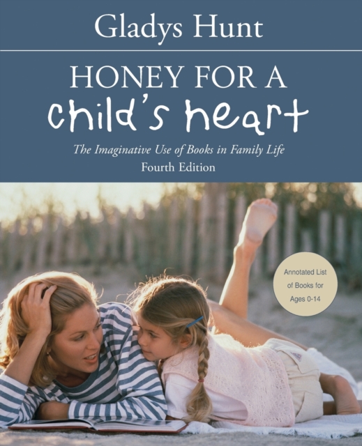 Honey for a Child's Heart : The Imaginative Use of Books in Family Life, Paperback / softback Book