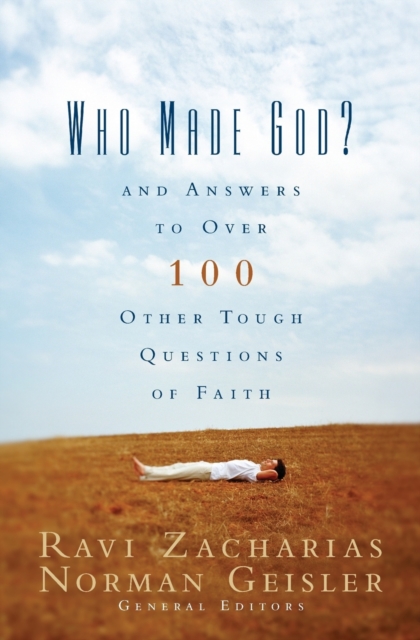 Who Made God? : And Answers to Over 100 Other Tough Questions of Faith, Paperback / softback Book