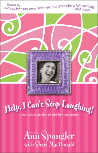 Help, I Can't Stop Laughing! : A Nonstop Collection of Life's Funniest Stories, Paperback / softback Book