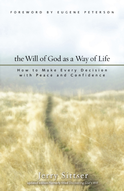 The Will of God as a Way of Life : How to Make Every Decision with Peace and Confidence, Paperback / softback Book