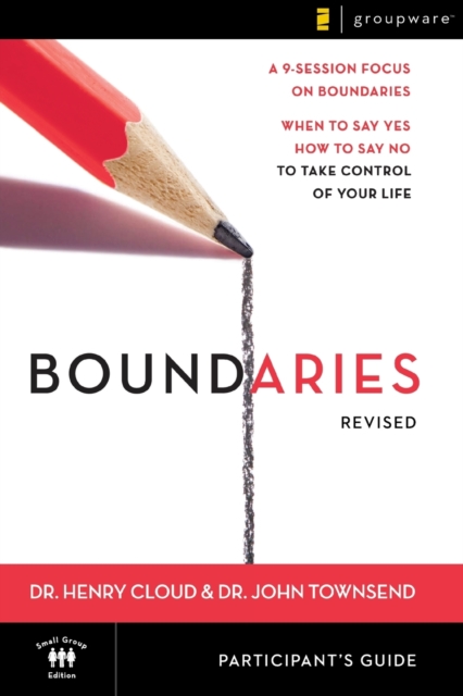 Boundaries Bible Study Participant's Guide---Revised : When To Say Yes, How to Say No to Take Control of Your Life, Paperback / softback Book