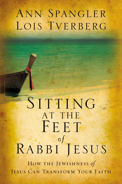 Sitting at the Feet of Rabbi Jesus : How the Jewishness of Jesus Can Transform Your Faith, Paperback / softback Book