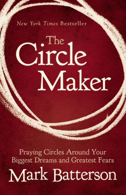 The Circle Maker : Praying Circles Around Your Biggest Dreams and Greatest Fears, Paperback Book