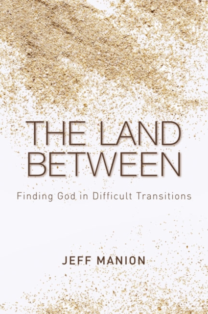 The Land Between : Finding God in Difficult Transitions, Paperback / softback Book