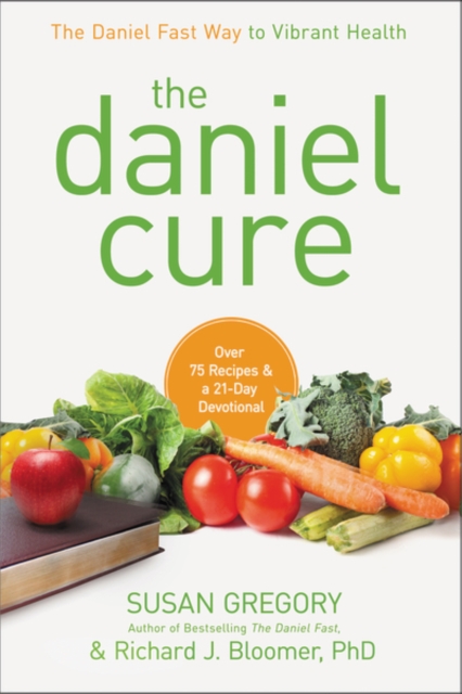 The Daniel Cure : The Daniel Fast Way to Vibrant Health, Hardback Book
