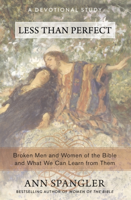 Less Than Perfect : Broken Men and Women of the Bible and What We Can Learn from Them, Paperback / softback Book