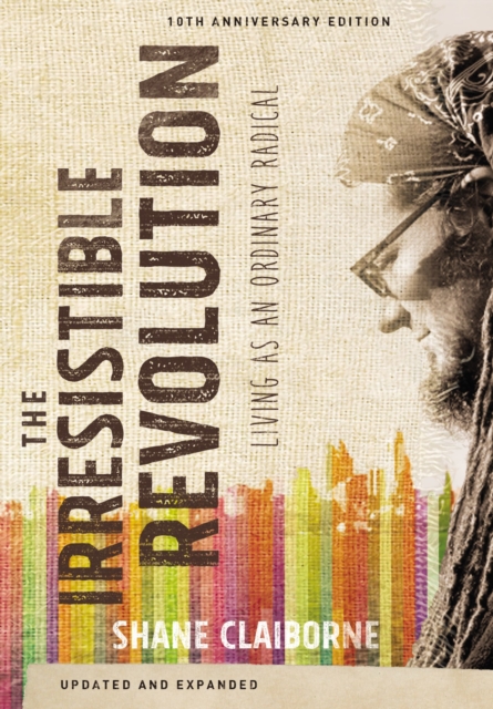 The Irresistible Revolution, Updated and Expanded : Living as an Ordinary Radical, Paperback / softback Book