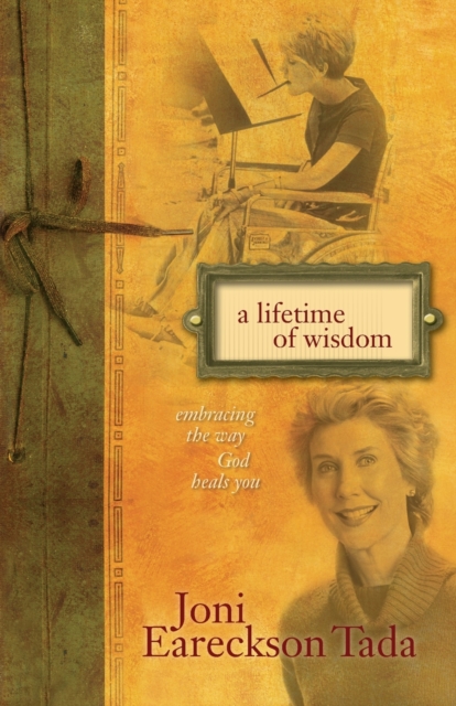 A Lifetime of Wisdom : Embracing the Way God Heals You, Paperback / softback Book