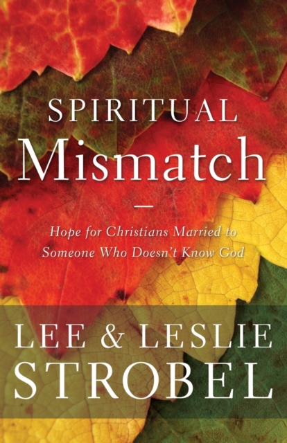 Spiritual Mismatch : Hope for Christians Married to Someone Who Doesn’t Know God, Paperback / softback Book