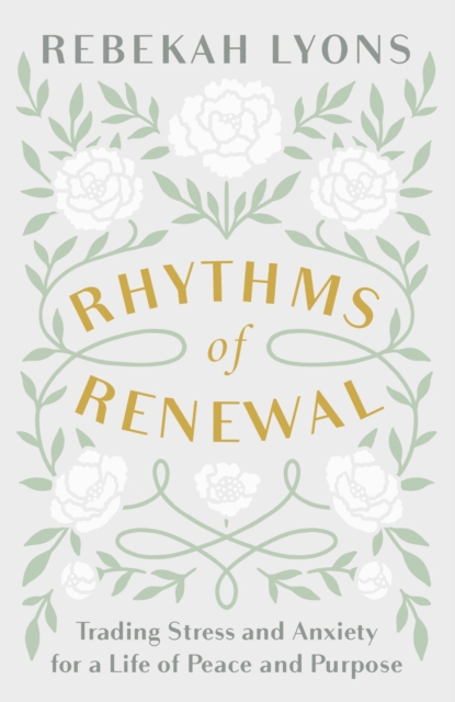 Rhythms of Renewal : Trading Stress and Anxiety for a Life of Peace and Purpose, Hardback Book