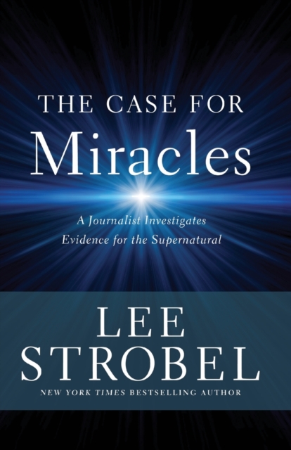 The Case for Miracles : A Journalist Investigates Evidence for the Supernatural, Paperback / softback Book