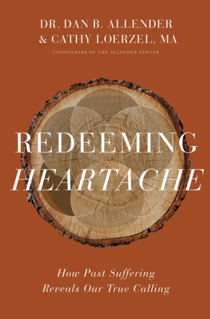 Redeeming Heartache : How Past Suffering Reveals Our True Calling, Hardback Book