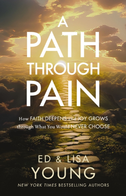 A Path through Pain : How Faith Deepens and Joy Grows through What You Would Never Choose, Hardback Book