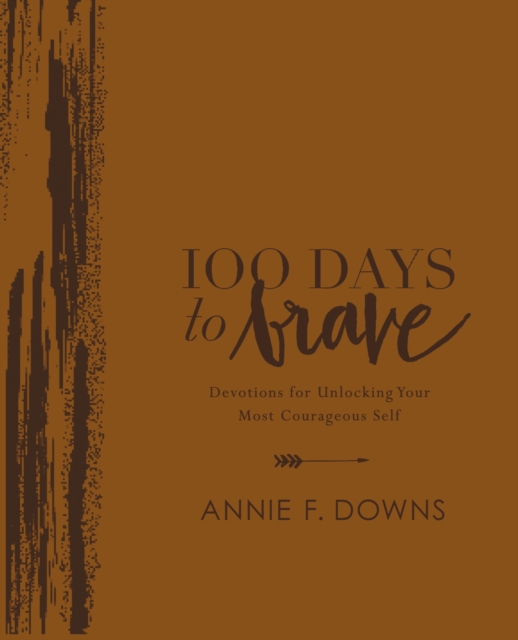 100 Days to Brave Deluxe Edition : Devotions for Unlocking Your Most Courageous Self, Leather / fine binding Book