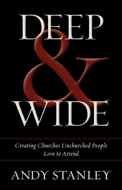 Deep and   Wide : Creating Churches Unchurched People Love to Attend, EPUB eBook